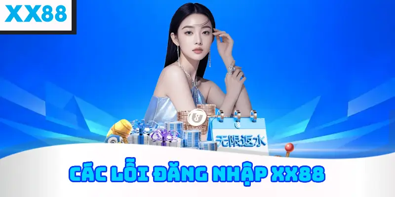 Các Lỗi Đăng Nhập XX88